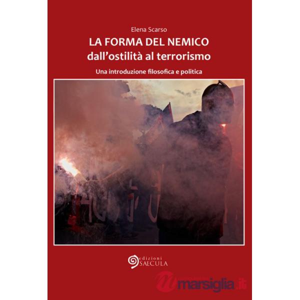 La forma del nemico. Dall'ostilità al terrorismo. Una introduzione filosofica e politica