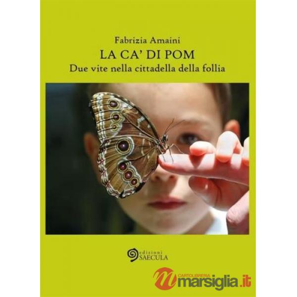 La Ca' di Pom. Due vite nella cittadella della follia