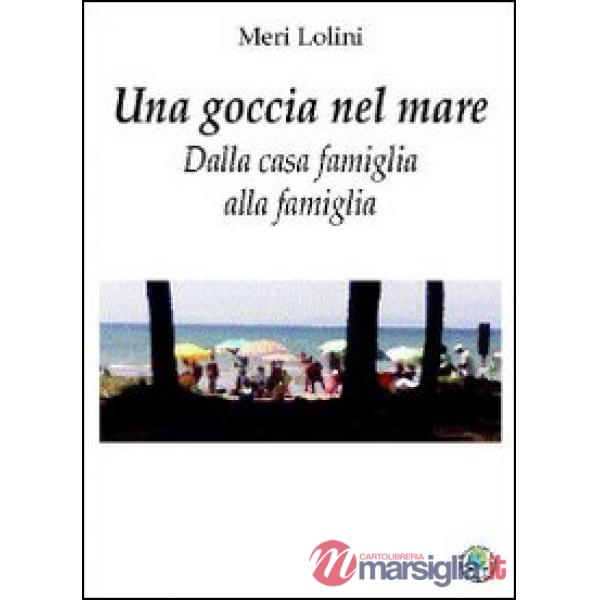 Una goccia nel mare. Dalla casa famiglia alla famiglia