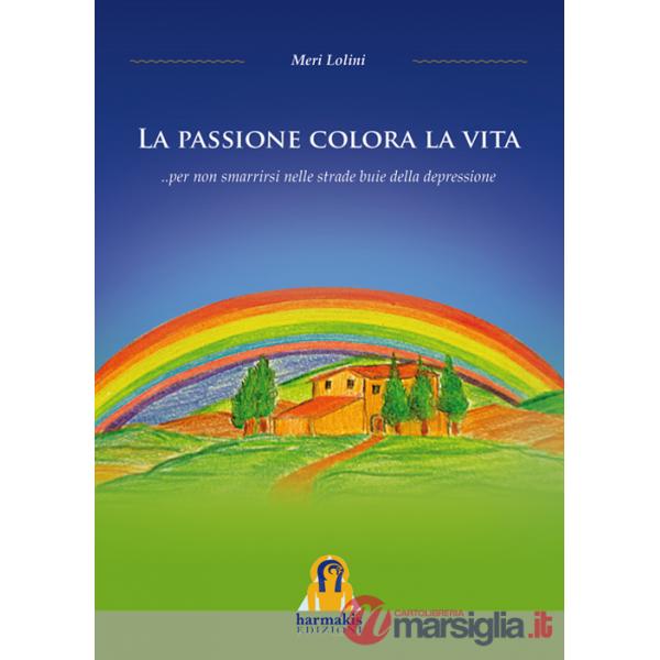 La Passione colora la vita... per non smarrirsi nelle strade buie della depressione