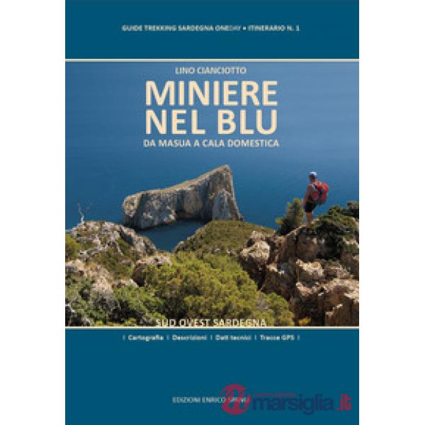 Miniere nel blu. Da Masua a Cala Domestica. Sud Ovest Sardegna. Ediz. plastificata