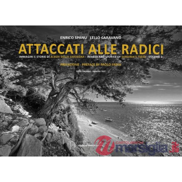 Attaccati alle radici. Immagini e storie di alberi della Sardegna. Images and stories of Sardinia's trees. Vol. 2