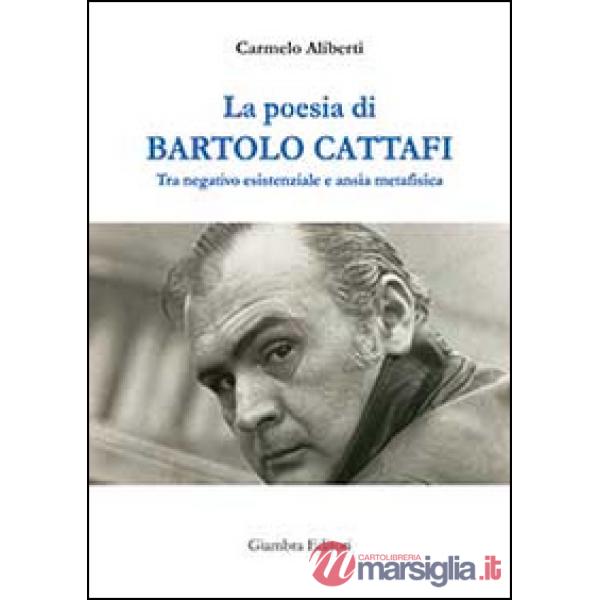 Poesia di Bartolo Cattafi. Tra negativo esistenziale e ansia metafisica (La)