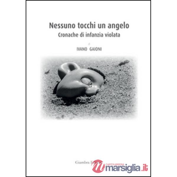 Nessuno tocchi un angelo. Cronache di infanzia violata