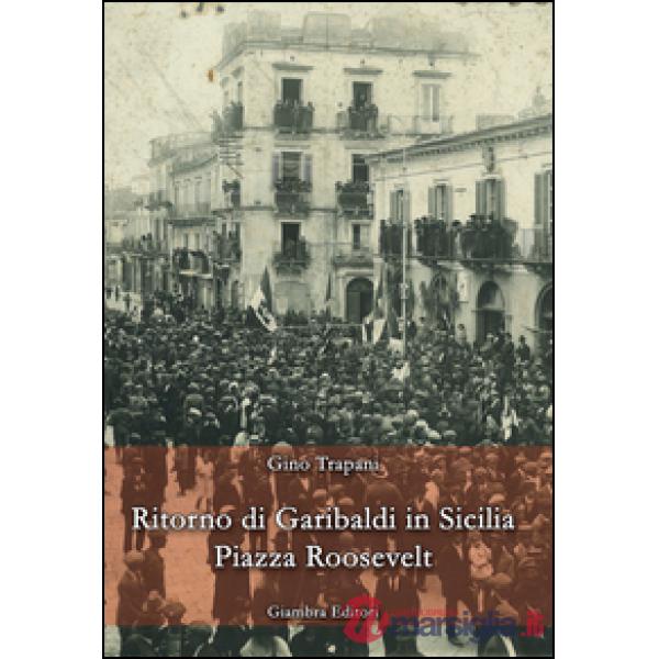 Ritorno di Garibaldi in Sicilia. Piazza Roosevelt