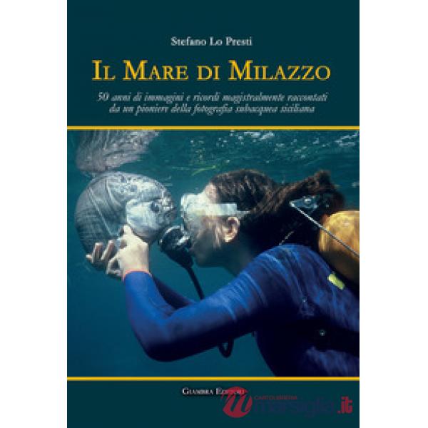 Mare di Milazzo. 50 anni di immagini e ricordi magistralmente raccontati da un p