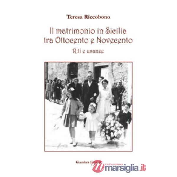 Matrimonio in Sicilia tra Ottocento e Novecento. Riti e usanze (Il)