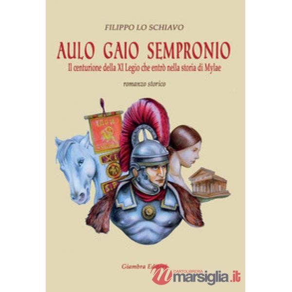 Aulo Gaio Sempronio. Il centurione della XI Legio che entrò nella storia di Miyl