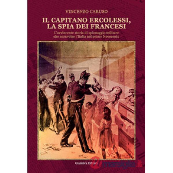 Capitano Ercolessi, la spia dei francesi. L'avvincente storia di spionaggio mili