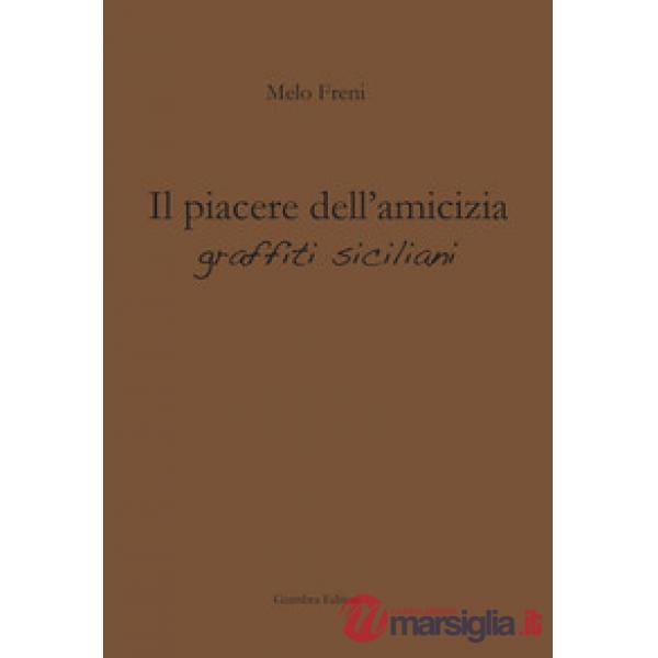 Piacere dell'amicizia. Graffiti siciliani (Il)