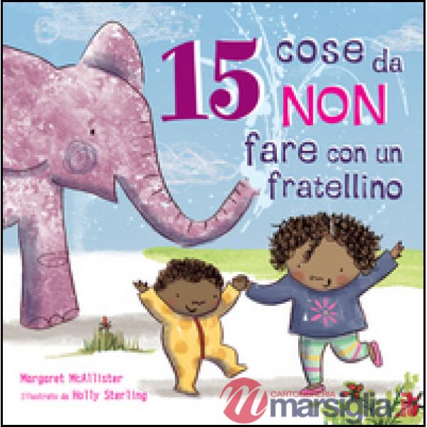 15 cose da non fare con un fratellino. Ediz. illustrata