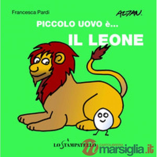 Piccolo uovo è... il leone. Ediz. a colori