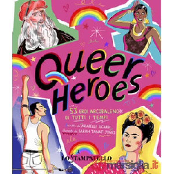Queer heroes. 53 eroi arcobaleno di tutti i tempi