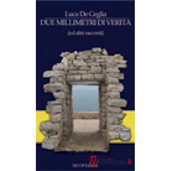 Due millimetri di verità (ed altri racconti)