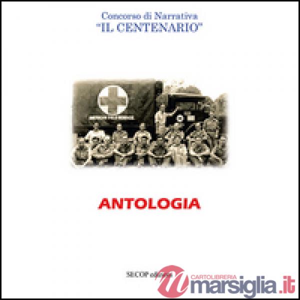 Antologia. Concorso di narrativa «Il centenario»