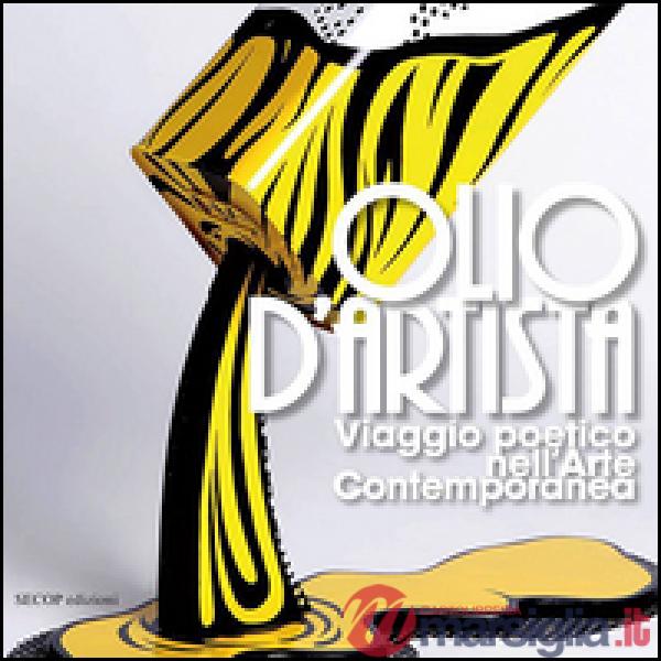 Olio d'artista. Viaggio poetico nell'arte contemporanea. Ediz. illustrata