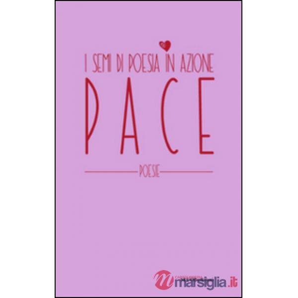 Pace. I semi di poesia in azione. Nuova ediz.