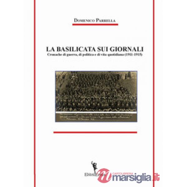 La Basilicata sui giornali. Cronache di guerra, di politica e di vita quotidiana (1911-1915)