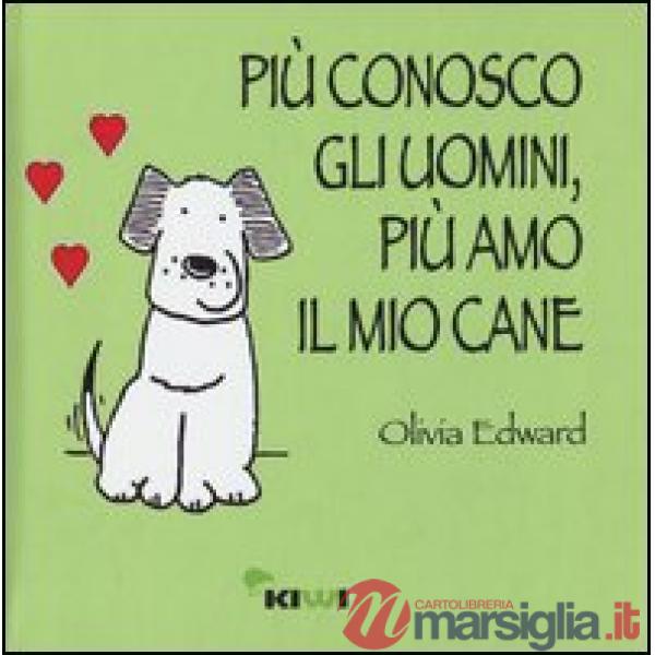 Più conosco gli uomini, più amo il mio cane