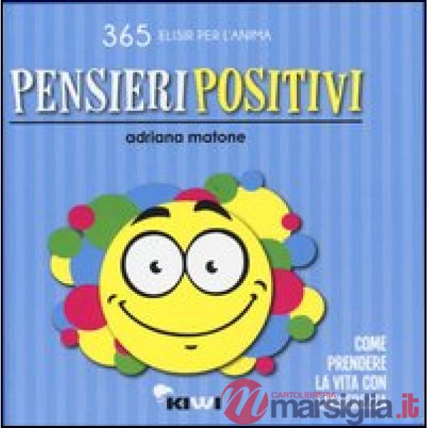Pensieri positivi. Come prendere la vita con leggerezza
