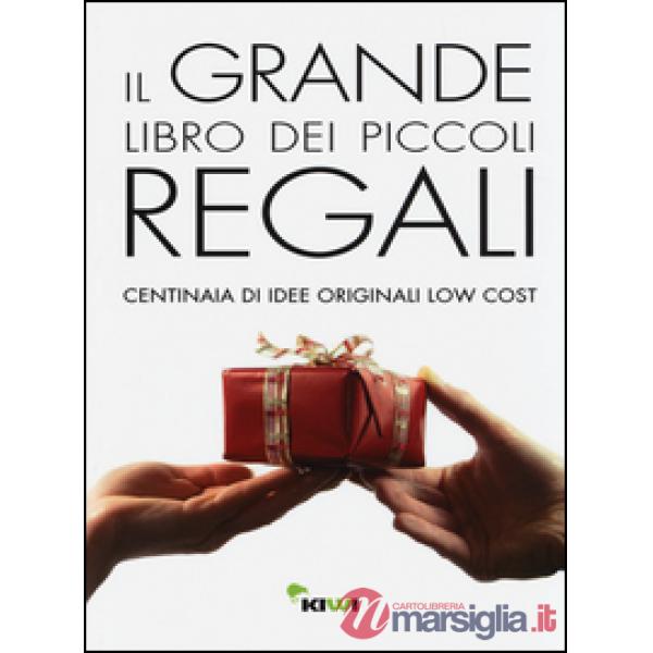 Grande libro dei piccoli regali. Centinaia di idee originali low cost (Il)