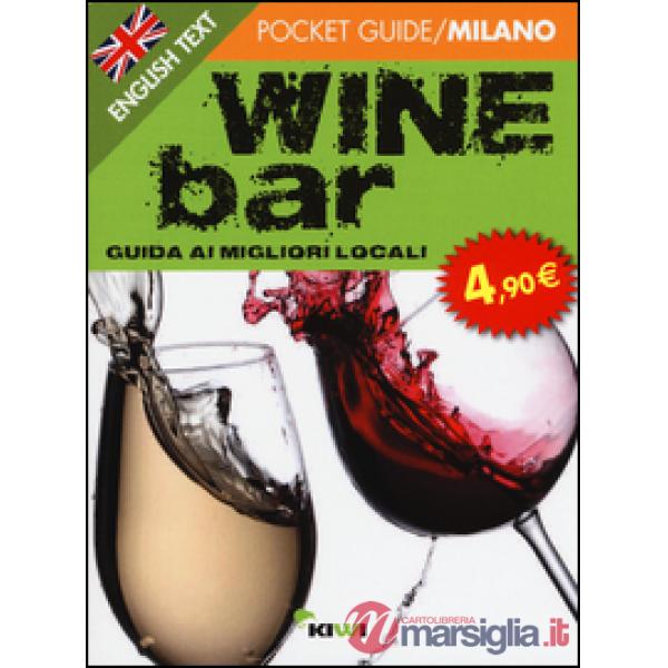 Wine bar. Guida ai migliori locali. Ediz. italiana e inglese