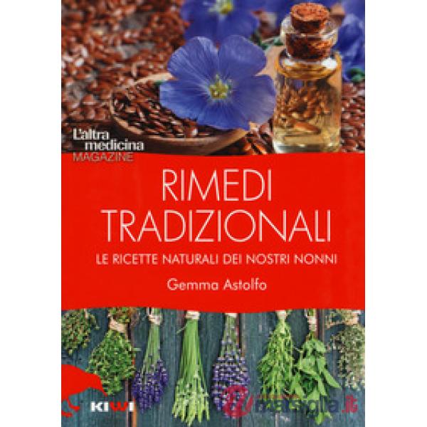Rimedi tradizionali. Le ricette naturali dei nostri nonni