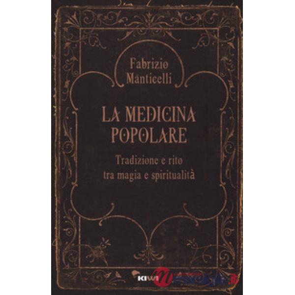 Medicina popolare. Tradizione e rito tra magia e spiritualità (La)