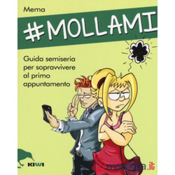 Mollami. Guida semiseria per sopravvivere al primo appuntamento