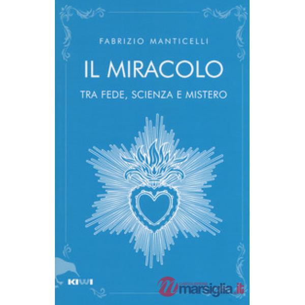 Miracolo tra fede, scienza e mistero (Il)