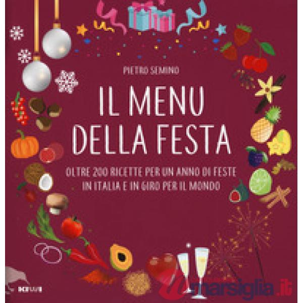 Menu della festa. Oltre 200 ricette per un anno di feste in Italia e in giro per