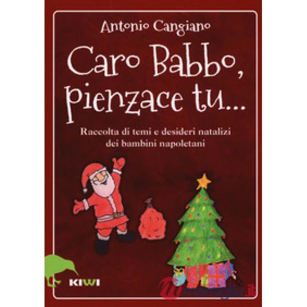 Caro Babbo, pienzace tu... Raccolta di temi e desideri natalizi dei bambini napoletani