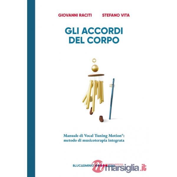 Accordi del corpo. Manuale di Vocal Tuning Motion®: metodo di musicoterapia integrata (Gli)