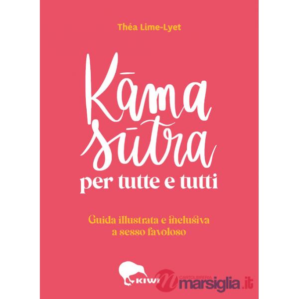Kama sutra per tutte e tutti. Guida illustrata e inclusiva a sesso favoloso. Ediz. a colori