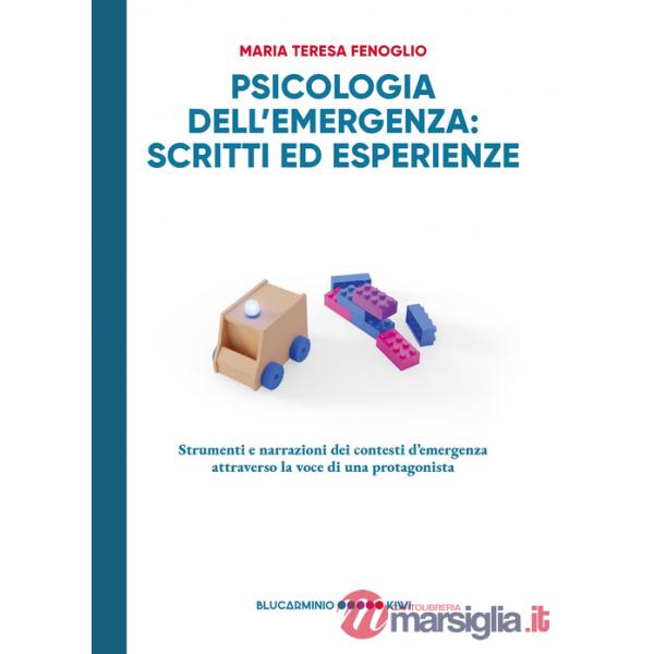 Psicologia dell'emergenza: scritti ed esperienze. Strumenti e narrazioni dei contesti d'emergenza attraverso la voce di una prot