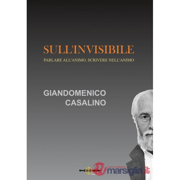 Sull'invisibile. Parlare all'animo, scrivere nell'animo