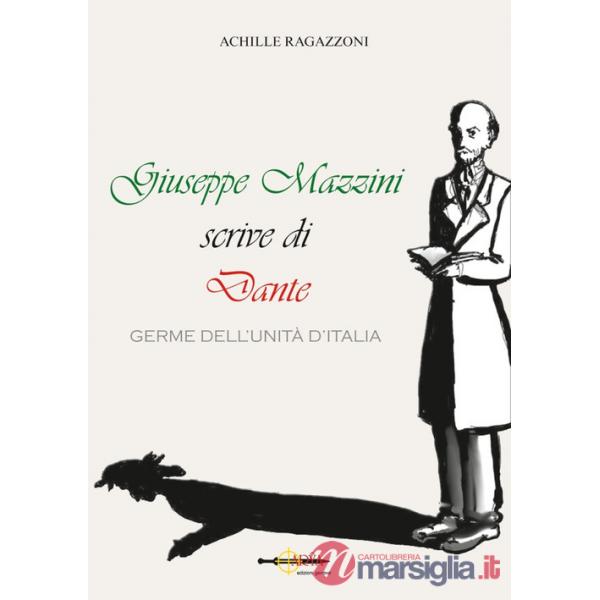 Giuseppe Mazzini scrive di Dante. Germe dell'unità d'Italia