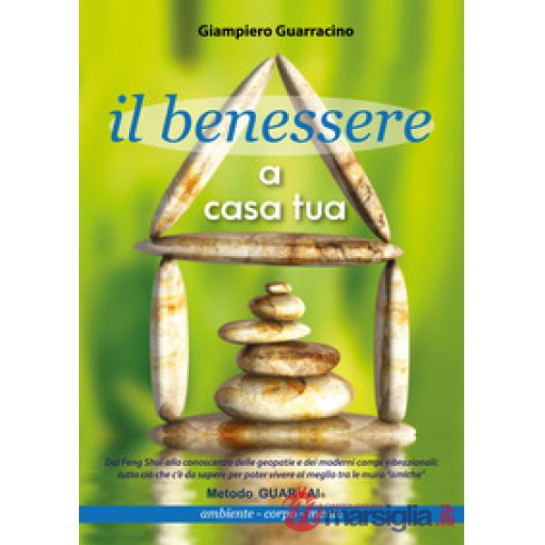 Benessere a casa tua. Ambiente, corpo, mente (Il)