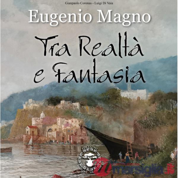 Eugenio Magno. Tra realtà e fantasia. Ediz. a colori