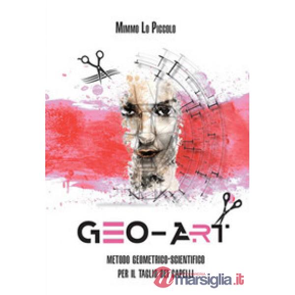 Geo Art. Metodo geometrico-scientifico per il taglio dei capelli