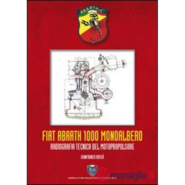 Fiat Abarth 1000 monoalbero. Radiografia tecnica del motopropulsore. Ediz. illustrata