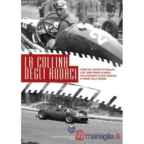 Collina degli audaci. Storia del circuito di Posillipo e del Gran Premio di Napoli dalla Maserati di Tazio Nuvolari ai trionfi d