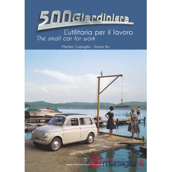 500 Giardiniera, l'utilitaria per il lavoro. Ediz. illustrata