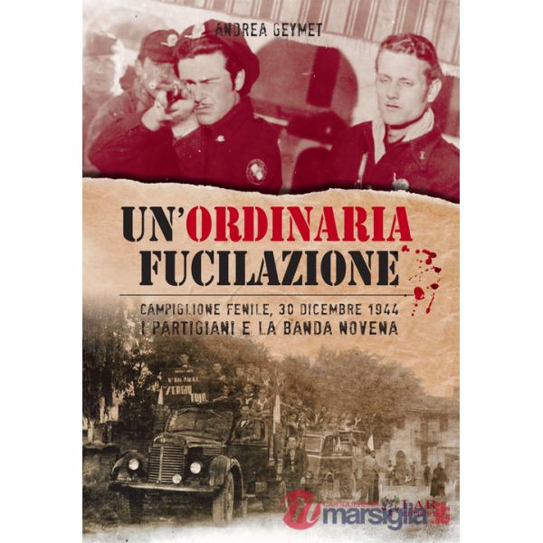 Ordinaria fucilazione. Campiglione Fenile, 30 dicembre 1944. I partigiani e la Banda Novena (Un')