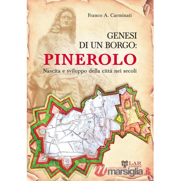 Genesi di un borgo. Pinerolo. Nascita e sviluppo della città nei secoli