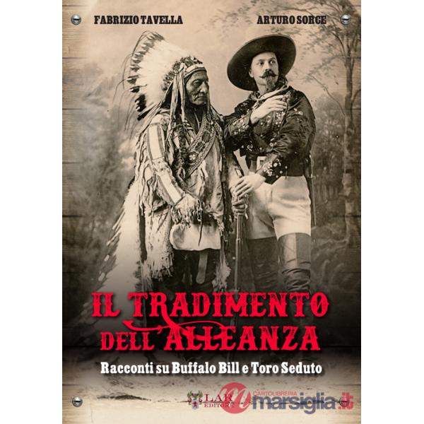 Tradimento dell'alleanza. Racconti su Buffalo Bill e Toro Seduto (Il)