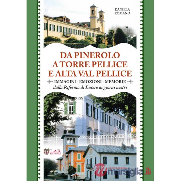 Da Pinerolo a Torre Pellice e alta Val Pellice. Immagini, emozioni, memorie dalla riforma di Lutero ai giorni nostri