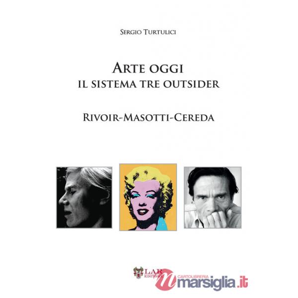 Arte oggi. Il sistema tre outsider. Rivoir, Masotti, Cereda