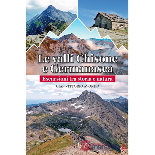 Valli Chisone e Germanasca. Escursioni tra storia e natura (Le)
