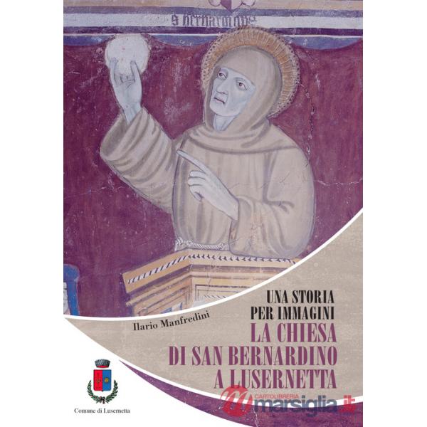 Storia per immagini. La chiesa di San Bernardino a Lusernetta (Una)